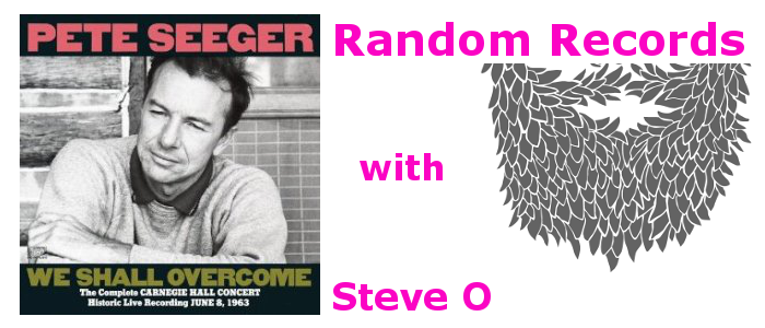 Random Records with Steve O- Pete Seeger's We Shall Overcome